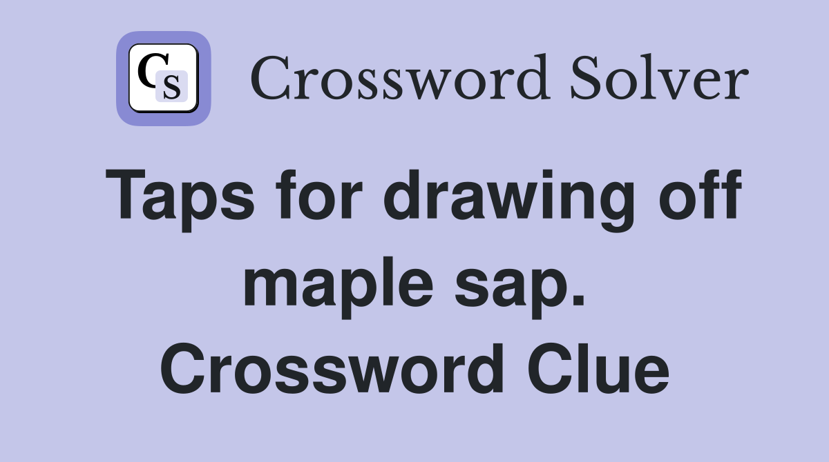 Taps for drawing off maple sap. Crossword Clue Answers Crossword Solver